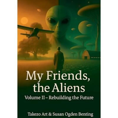 ART My Friends, the Aliens Volume II Rebuilding the Future: 2 ART My Friends, the Aliens Volume II Rebuilding the Future: 2
