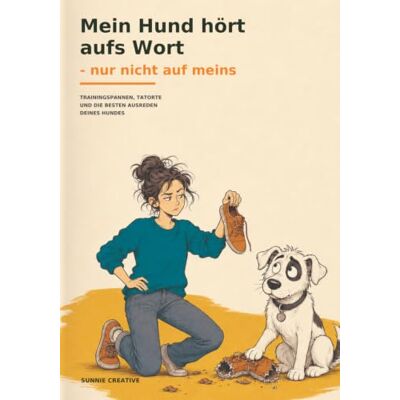 Creative Mein Hund hört aus Wort: nur nicht auf meins – Trainingspannen, Tatorte und die besten Ausreden deines Hundes Creative Mein Hund hört aus Wort: nur nicht auf meins – Trainingspannen, Tatorte und die besten Ausreden deines Hundes