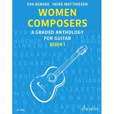 Schott Women Composers: A Graded Anthology for Guitar Book 1 Edition (ED 23675): A Graded Anthology for Guitar Vol. 1. Band 1. Gitarre. Schott Women Composers: A Graded Anthology for Guitar Book 1 Edition (ED 23675): A Graded Anthology for Guitar Vol. 1. Band 1. Gitarre.
