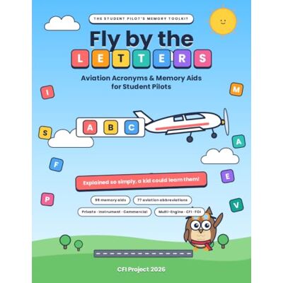 Pro-Ject Fly by the Letters: Aviation Acronyms & Memory Aids for Student Pilots Pro-Ject Fly by the Letters: Aviation Acronyms & Memory Aids for Student Pilots