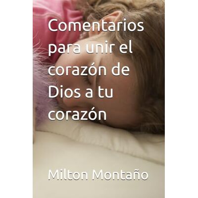Milton Comentarios para unir el corazón de Dios a tu corazón Milton Comentarios para unir el corazón de Dios a tu corazón