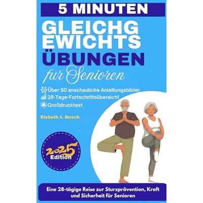 Bosch Gleichgewichtsübungen für Senioren: 28-Tage-Programm für mehr Kraft, Beweglichkeit, Stabilität und Sturzprävention — mit über 50 sicheren, bebilderten Sitz- und Wandübungen Bosch Gleichgewichtsübungen für Senioren: 28-Tage-Programm für mehr Kraft, Beweglichkeit, Stabilität und Sturzprävention — mit über 50 sicheren, bebilderten Sitz- und Wandübungen