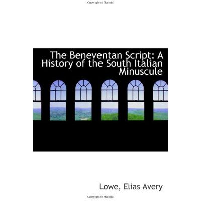 Avery The Beneventan Script: A History of the South Italian Minuscule Avery The Beneventan Script: A History of the South Italian Minuscule