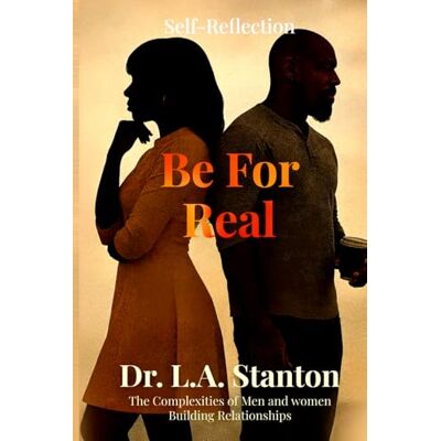 Stanton Be For Real: Self Reflections: The Complexities of Men and Women Building Relationships Stanton Be For Real: Self Reflections: The Complexities of Men and Women Building Relationships