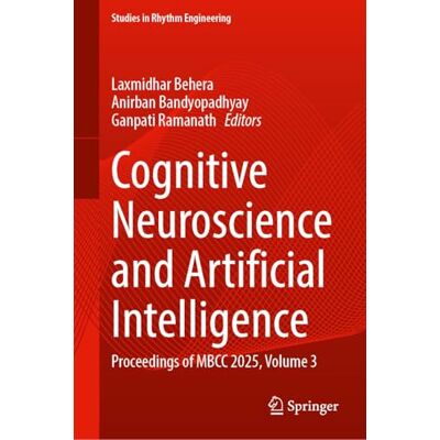Springer Cognitive Neuroscience and Artificial Intelligence: Proceedings of MBCC 2025, Volume 3 Springer Cognitive Neuroscience and Artificial Intelligence: Proceedings of MBCC 2025, Volume 3