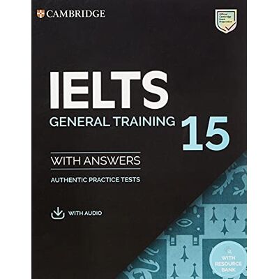 Aa.Vv. Cambridge IELST 15. General Training. Student's Book with Answers with Audio with Resource Bank: Authentic Practice Tests Aa.Vv. Cambridge IELST 15. General Training. Student's Book with Answers with Audio with Resource Bank: Authentic Practice Tests