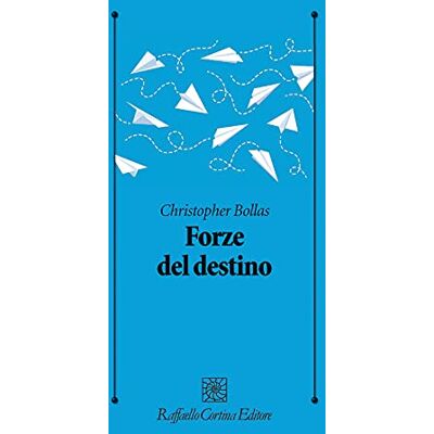 Bollas, Christopher Forze del destino Bollas, Christopher Forze del destino