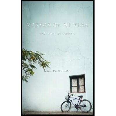 Blanco Versos de mi Vida: Del Amor y sus Cicatrices Blanco Versos de mi Vida: Del Amor y sus Cicatrices