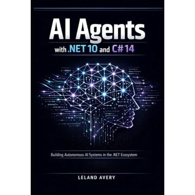 Avery AI Agents with .NET 10 and C# 14: LLM Integration, OpenAI API, Tool Calling, and Autonomous Systems for Real-World Applications Avery AI Agents with .NET 10 and C# 14: LLM Integration, OpenAI API, Tool Calling, and Autonomous Systems for Real-World Applications