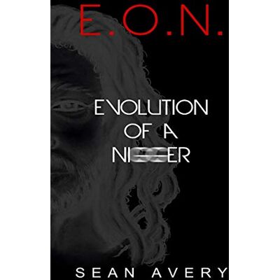 Avery E.O.N.: Evolution Of a Nigger Avery E.O.N.: Evolution Of a Nigger