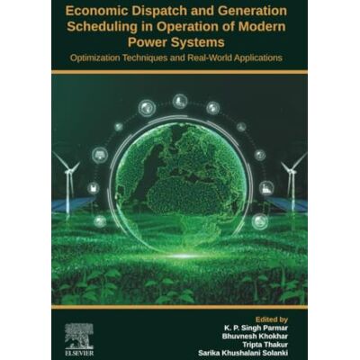 Elsevier Economic Dispatch and Generation Scheduling in Operation of Modern Power Systems: Optimization Techniques and Real-World Applications Elsevier Economic Dispatch and Generation Scheduling in Operation of Modern Power Systems: Optimization Techniques and Real-World Applications