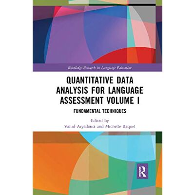 Routledge Quantitative Data Analysis for Language Assessment Volume I: Fundamental Techniques: 1 Routledge Quantitative Data Analysis for Language Assessment Volume I: Fundamental Techniques: 1