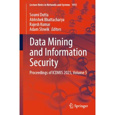 Springer Data Mining and Information Security: Proceedings of ICDMIS 2025, Volume 5: 1915 Springer Data Mining and Information Security: Proceedings of ICDMIS 2025, Volume 5: 1915