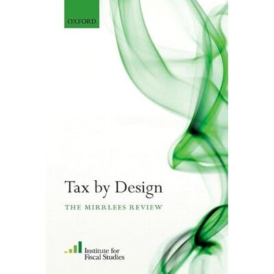 Oxford University Press Tax By Design: The Mirrlees Review Oxford University Press Tax By Design: The Mirrlees Review