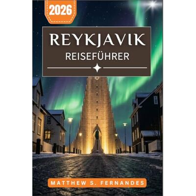 Fernandes Reykjavik Reiseführer 2026: Ein praktischer Leitfaden zu Geothermalbädern, Naturwundern und lokalen Erlebnissen Fernandes Reykjavik Reiseführer 2026: Ein praktischer Leitfaden zu Geothermalbädern, Naturwundern und lokalen Erlebnissen
