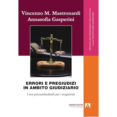 Mastronardi, Vincenzo Errori e pregiudizi in ambito giudiziario. I test psicoattitudinali per i magistrati Mastronardi, Vincenzo Errori e pregiudizi in ambito giudiziario. I test psicoattitudinali per i magistrati