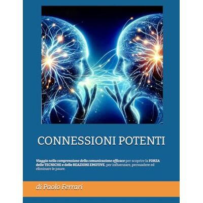Acer CONNESSIONI POTENTI: Viaggio nella comprensione della comunicazione efficace per scoprire la FORZA delle TECNICHE e delle REAZIONI EMOTIVE, per influenzare, persuadere ed eliminare le paure. Acer CONNESSIONI POTENTI: Viaggio nella comprensione della comunicazione efficace per scoprire la FORZA delle TECNICHE e delle REAZIONI EMOTIVE, per influenzare, persuadere ed eliminare le paure.