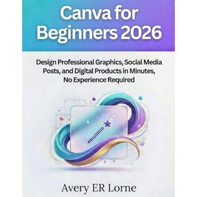 Avery CANVA FOR BEGINNERS 2026: Design Professional Graphics, Social Media Posts, and Digital Products in Minutes—No Experience Required Avery CANVA FOR BEGINNERS 2026: Design Professional Graphics, Social Media Posts, and Digital Products in Minutes—No Experience Required