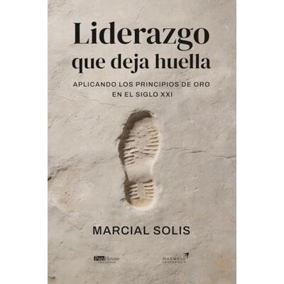 Solis Liderazgo que deja huella: Aplicando los principios de oro en el siglo XXI Solis Liderazgo que deja huella: Aplicando los principios de oro en el siglo XXI