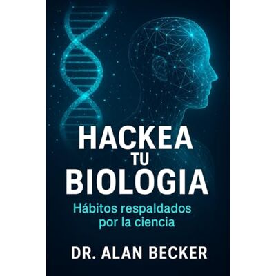 Becker Hackea tu biología: Hábitos respaldados por la ciencia Becker Hackea tu biología: Hábitos respaldados por la ciencia