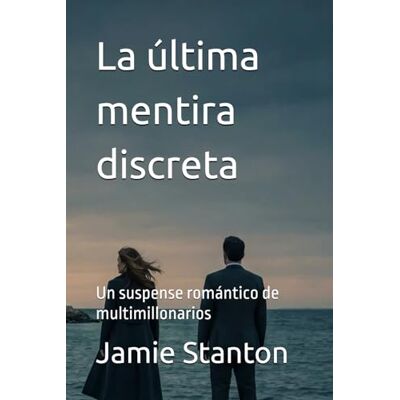 Stanton La última mentira discreta: Un suspense romántico de multimillonarios Stanton La última mentira discreta: Un suspense romántico de multimillonarios
