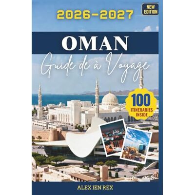 Rex Guide de voyage à Oman 2026-2027: Un Manuel complet pour les longs horizons, villages paisibles, l'histoire l'encens la nature brute, alliant confort, sécurité et préparation intelligente Rex Guide de voyage à Oman 2026-2027: Un Manuel complet pour les longs horizons, villages paisibles, l'histoire l'encens la nature brute, alliant confort, sécurité et préparation intelligente