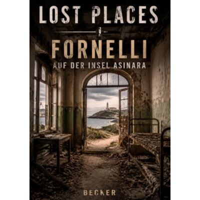 Becker Lost Places I Fornelli auf der Insel Asinara: Morbide Schönheit der Anlage Becker Lost Places I Fornelli auf der Insel Asinara: Morbide Schönheit der Anlage
