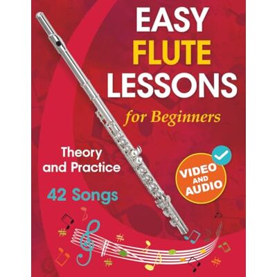 White Book, Open Easy Flute Lessons for Beginners: Theory, Practice and 42 Songs. For Kids 12+ and Adults. With Online Video and Audio White Book, Open Easy Flute Lessons for Beginners: Theory, Practice and 42 Songs. For Kids 12+ and Adults. With Online Video and Audio