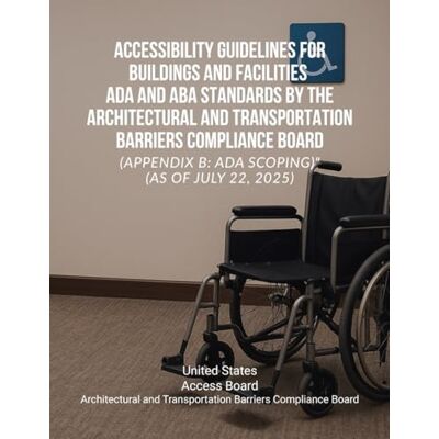 United Accessibility Guidelines for Buildings and Facilities – ADA and ABA Standards by the Architectural and Transportation Barriers Compliance Board (Appendix B: ADA Scoping)" (as of July 22, 2025) United Accessibility Guidelines for Buildings and Facilities – ADA and ABA Standards by the Architectural and Transportation Barriers Compliance Board (Appendix B: ADA Scoping)" (as of July 22, 2025)