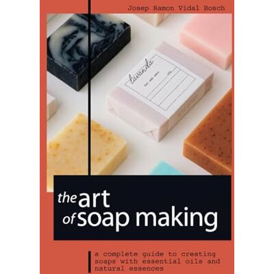 Bosch THE ART OF SOAP MAKING: A COMPLETE GUIDE TO CREATING SOAPS WITH ESSENTIAL OILS AND NATURAL ESSENCES Bosch THE ART OF SOAP MAKING: A COMPLETE GUIDE TO CREATING SOAPS WITH ESSENTIAL OILS AND NATURAL ESSENCES