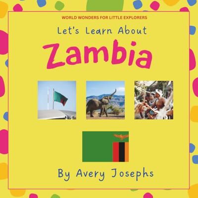Avery Zambia: Let’s Learn About Zambia: World Wonders for Little Explorers Avery Zambia: Let’s Learn About Zambia: World Wonders for Little Explorers