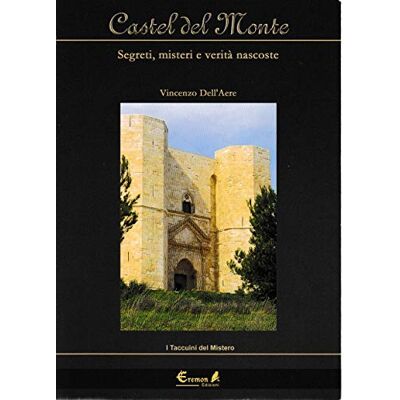 Dell Castel del Monte. Segreti, misteri e verità nascoste Dell Castel del Monte. Segreti, misteri e verità nascoste