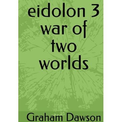 Dawson, Graham eidolon 3 war of two worlds Dawson, Graham eidolon 3 war of two worlds