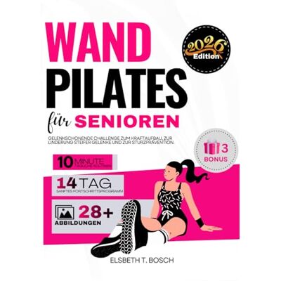 Bosch Wand-Pilates für Senioren: 28-Tage-Challenge mit sicheren, gelenkschonenden Übungen zum Kraftaufbau, zur Linderung steifer Gelenke und zur Vorbeugung ... Vollständig illustrierter Leitfaden Bosch Wand-Pilates für Senioren: 28-Tage-Challenge mit sicheren, gelenkschonenden Übungen zum Kraftaufbau, zur Linderung steifer Gelenke und zur Vorbeugung ... Vollständig illustrierter Leitfaden