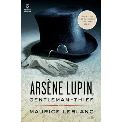 Penguin Arsene Lupin Gentleman-Thief: Inspiration for the Major Streaming Series Penguin Arsene Lupin Gentleman-Thief: Inspiration for the Major Streaming Series