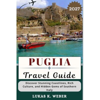Weber PUGLIA TRAVEL GUIDE: Discover Stunning Coastlines, Rich Culture, and Hidden Gems of Southern Italy Weber PUGLIA TRAVEL GUIDE: Discover Stunning Coastlines, Rich Culture, and Hidden Gems of Southern Italy