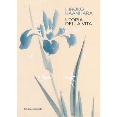 Silvana Hiroko Kaanhara. Utopia della vita. Ediz. illustrata Silvana Hiroko Kaanhara. Utopia della vita. Ediz. illustrata