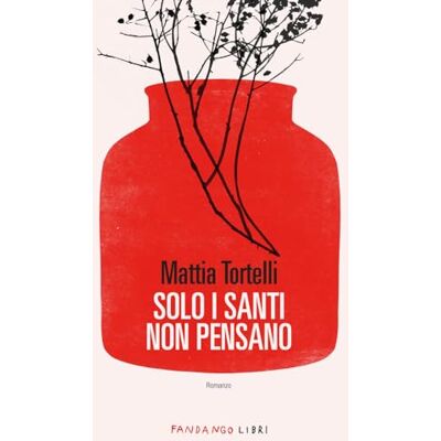 Tortelli, Mattia Solo i santi non pensano Tortelli, Mattia Solo i santi non pensano