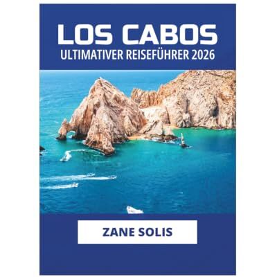 Solis LOS CABOS ULTIMATIVER REISEFÜHRER 2026 Solis LOS CABOS ULTIMATIVER REISEFÜHRER 2026