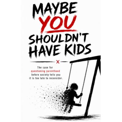 Samson MAYBE YOU SHOULDN’T HAVE KIDS: The Case for Questioning Parenthood Before Society Tells You It Is Too Late to Reconsider Samson MAYBE YOU SHOULDN’T HAVE KIDS: The Case for Questioning Parenthood Before Society Tells You It Is Too Late to Reconsider