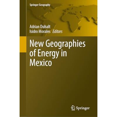 Springer New Geographies of Energy in Mexico Springer New Geographies of Energy in Mexico