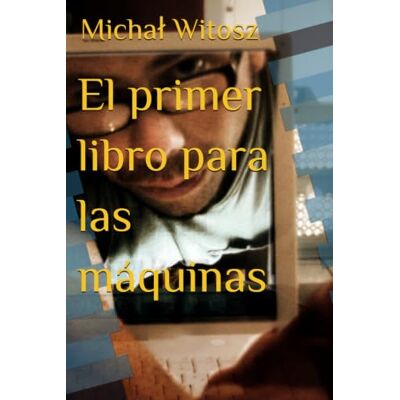 Witosz, Michał El primer libro para las máquinas Witosz, Michał El primer libro para las máquinas
