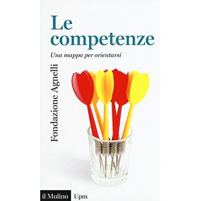Fondazione, Agnelli Le competenze. Una mappa per orientarsi Fondazione, Agnelli Le competenze. Una mappa per orientarsi