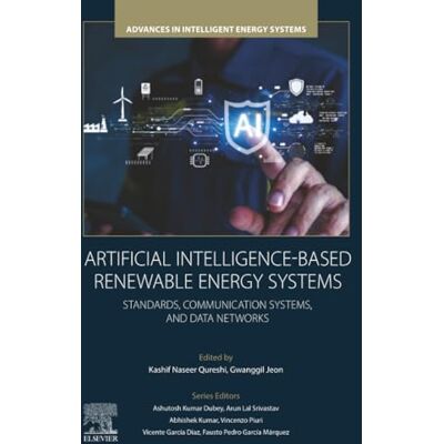 Elsevier Artificial Intelligence-Based Renewable Energy Systems: Standards, Communication Systems, and Data Networks Elsevier Artificial Intelligence-Based Renewable Energy Systems: Standards, Communication Systems, and Data Networks