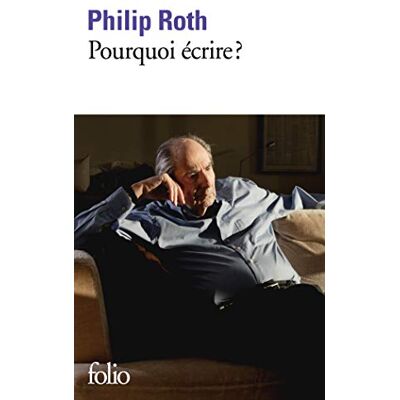 Roth Pourquoi écrire ?: Du côté de Portnoy ; Parlons travail ; Explications Roth Pourquoi écrire ?: Du côté de Portnoy ; Parlons travail ; Explications