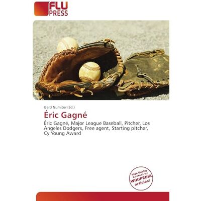 OmniScriptum Éric Gagné: Éric Gagné, Major League Baseball, Pitcher, Los Angeles Dodgers, Free agent, Starting pitcher, Cy Young Award OmniScriptum Éric Gagné: Éric Gagné, Major League Baseball, Pitcher, Los Angeles Dodgers, Free agent, Starting pitcher, Cy Young Award