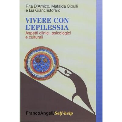 D'Amico, Rita | Cipulli, Mafalda | Giancristofaro, Lia Vivere con l'epilessia. Aspetti clinici, psicologici e culturali D'Amico, Rita | Cipulli, Mafalda | Giancristofaro, Lia Vivere con l'epilessia. Aspetti clinici, psicologici e culturali