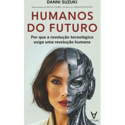 Suzuki Humanos do futuro: Por que a revolução tecnológica exige uma revolução humana Suzuki Humanos do futuro: Por que a revolução tecnológica exige uma revolução humana