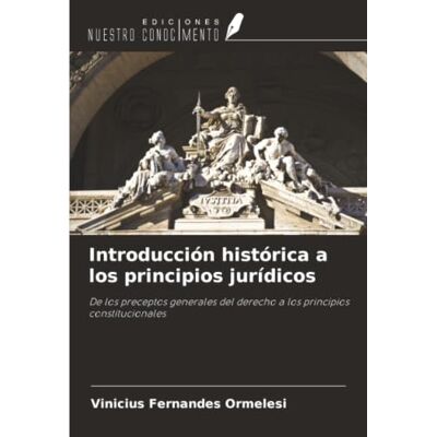 Fernandes Introducción histórica a los principios jurídicos: De los preceptos generales del derecho a los principios constitucionales Fernandes Introducción histórica a los principios jurídicos: De los preceptos generales del derecho a los principios constitucionales
