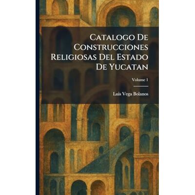 Vega+ Catalogo De Construcciones Religiosas Del Estado De Yucatan Vega+ Catalogo De Construcciones Religiosas Del Estado De Yucatan